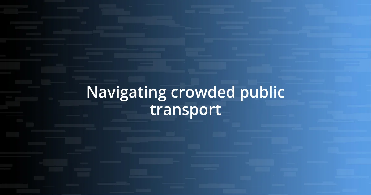 Navigating crowded public transport