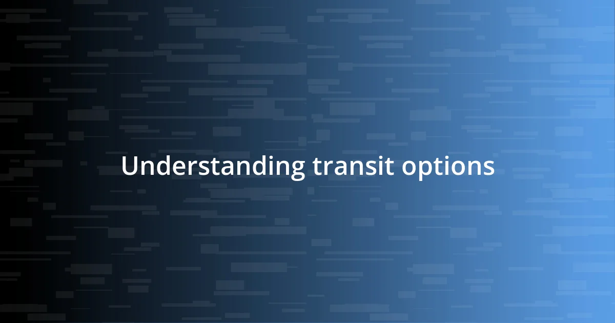 Understanding transit options