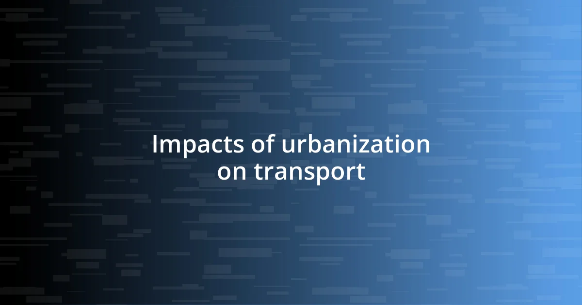 Impacts of urbanization on transport