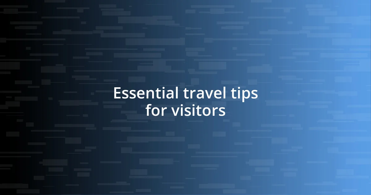 Essential travel tips for visitors