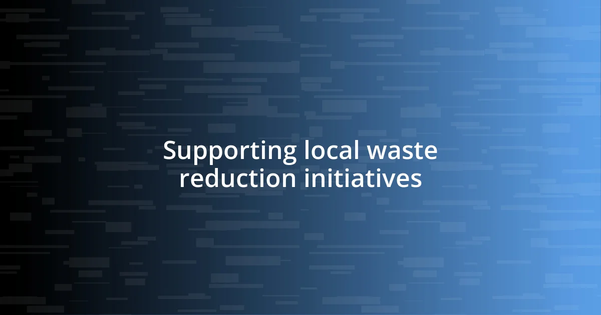 Supporting local waste reduction initiatives