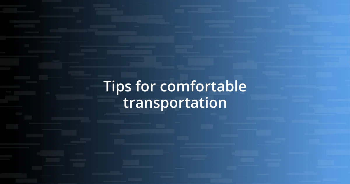 Tips for comfortable transportation