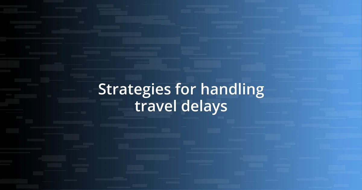 Strategies for handling travel delays