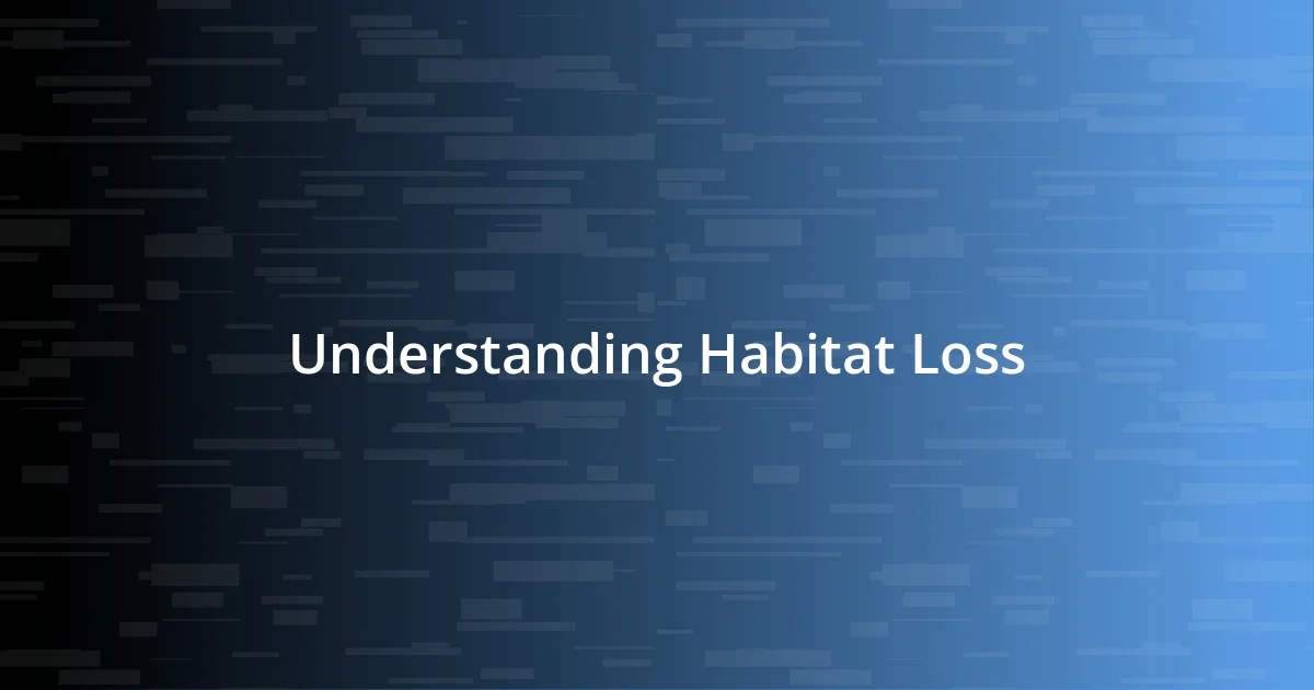 Understanding Habitat Loss