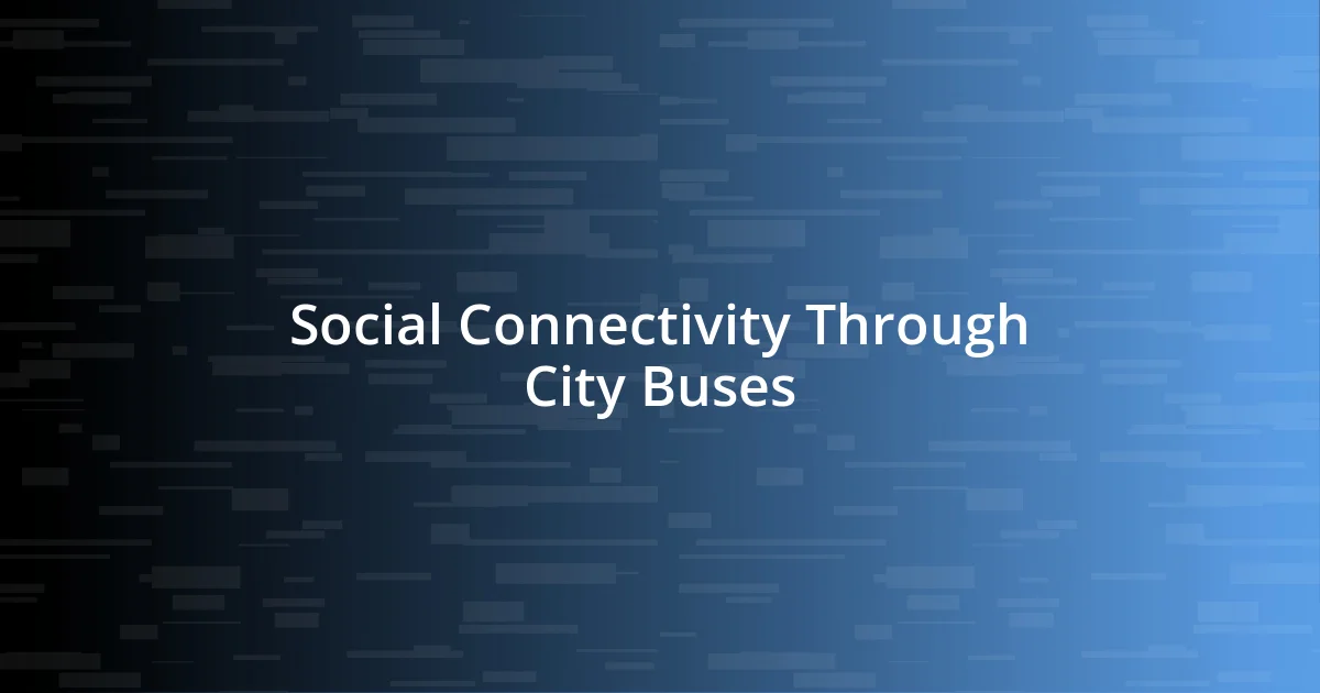 Social Connectivity Through City Buses