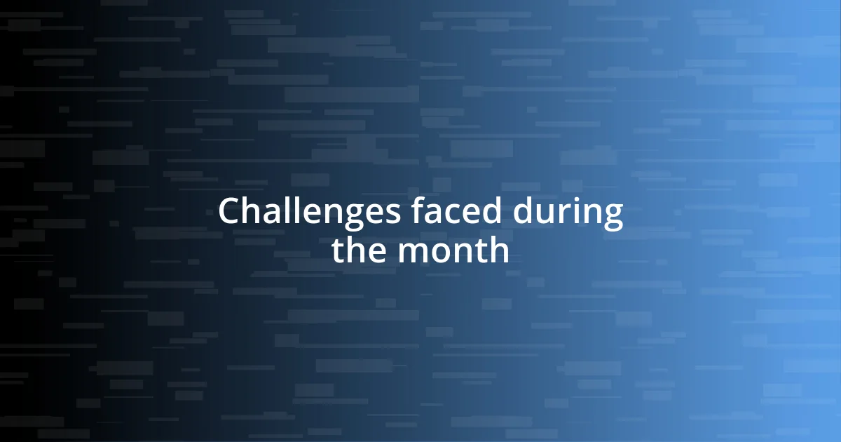 Challenges faced during the month