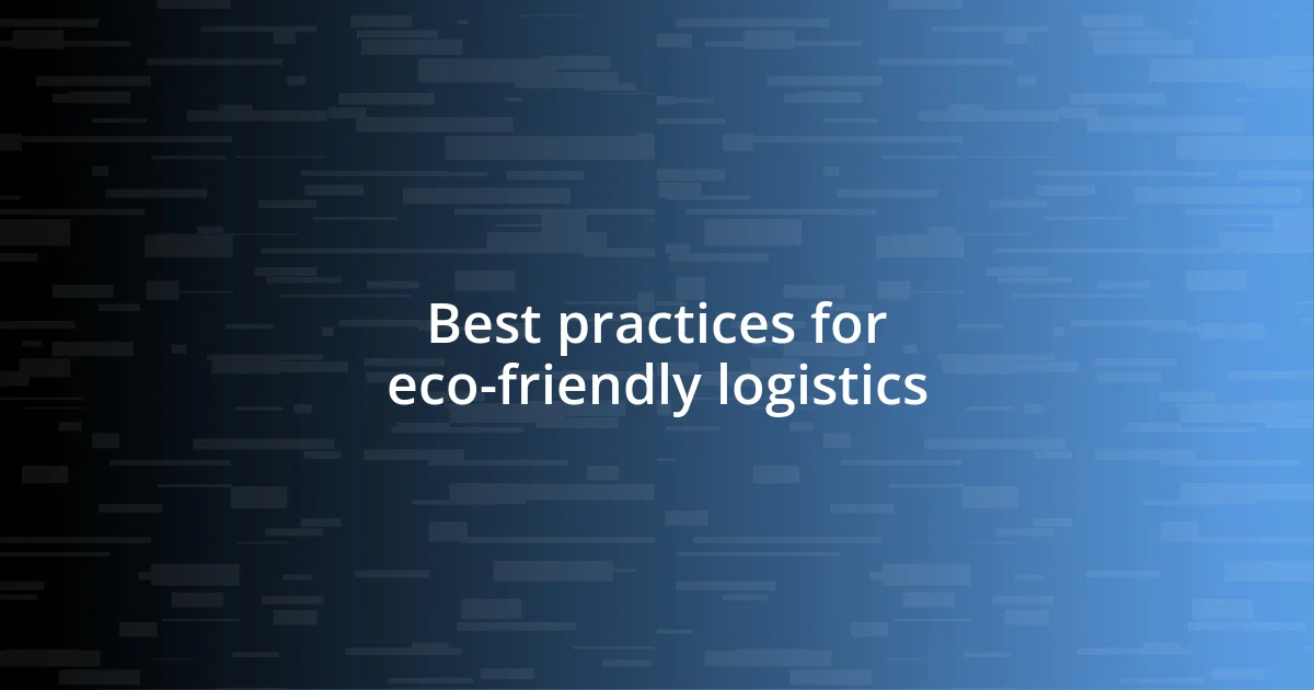 Best practices for eco-friendly logistics