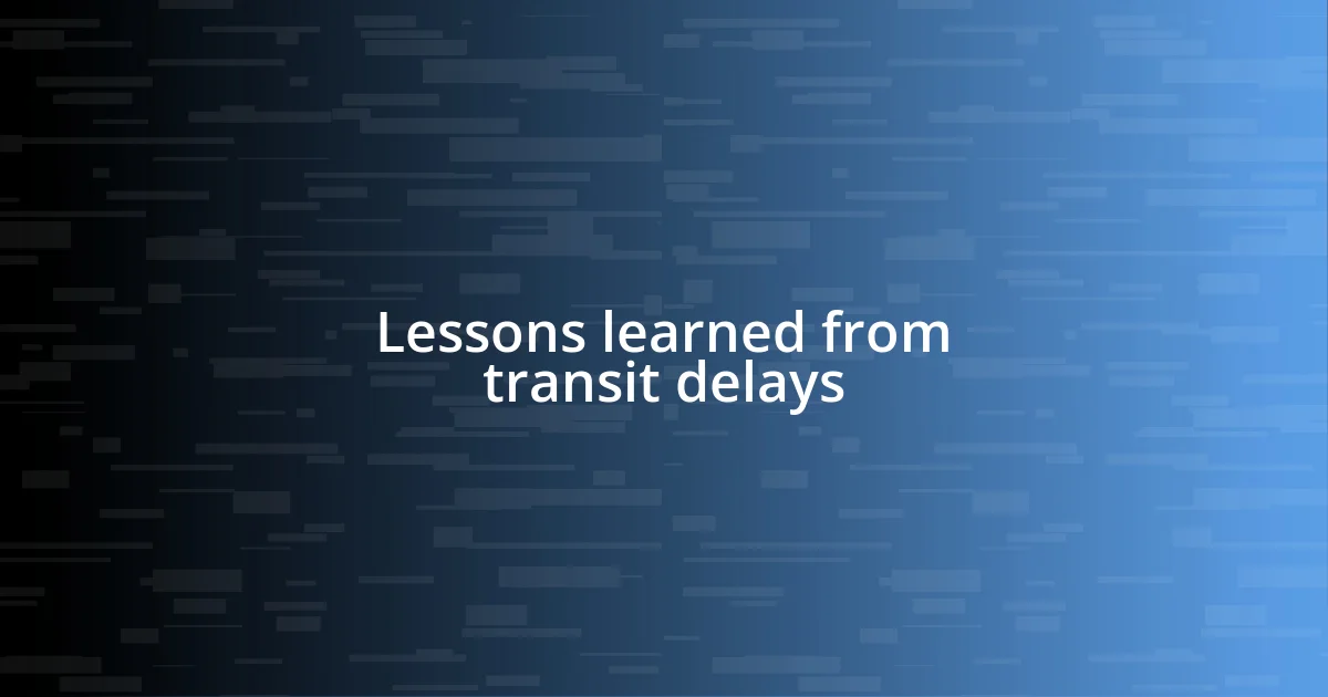 Lessons learned from transit delays