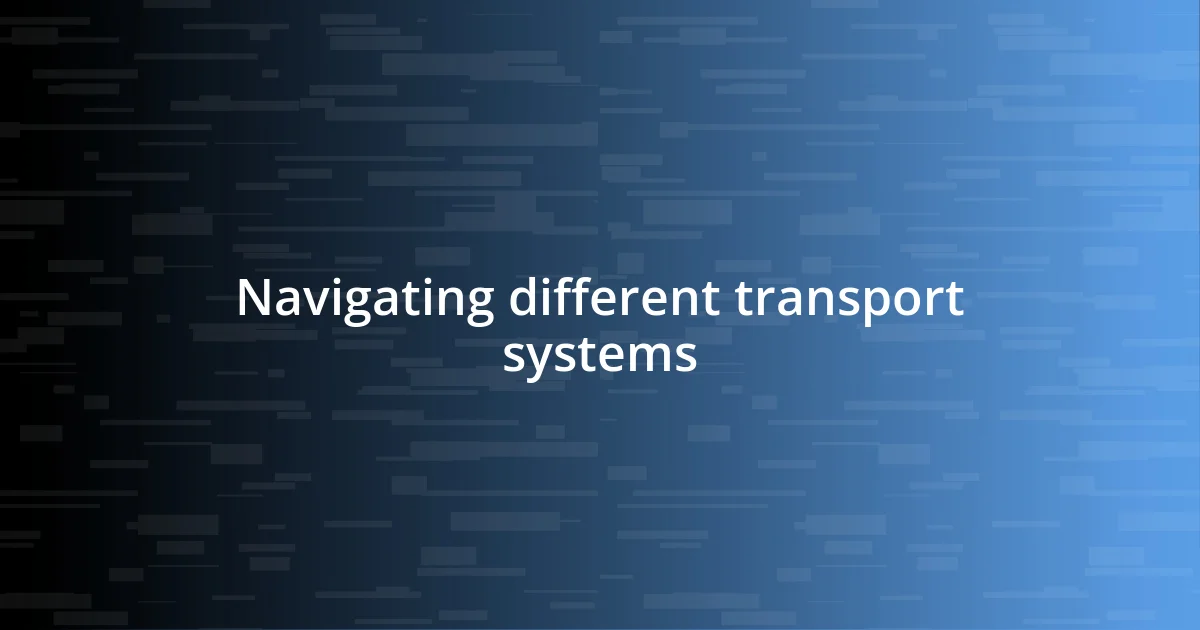 Navigating different transport systems