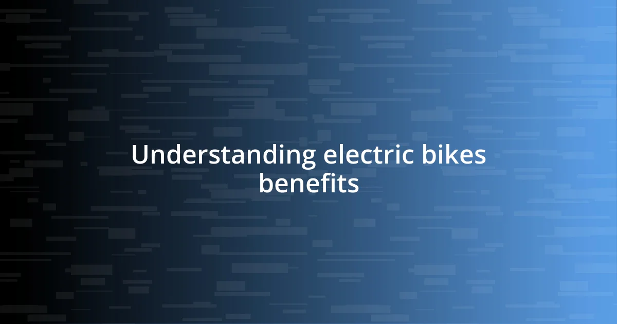 Understanding electric bikes benefits