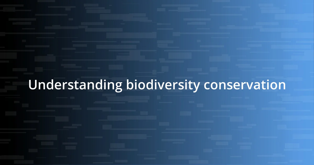 Understanding biodiversity conservation