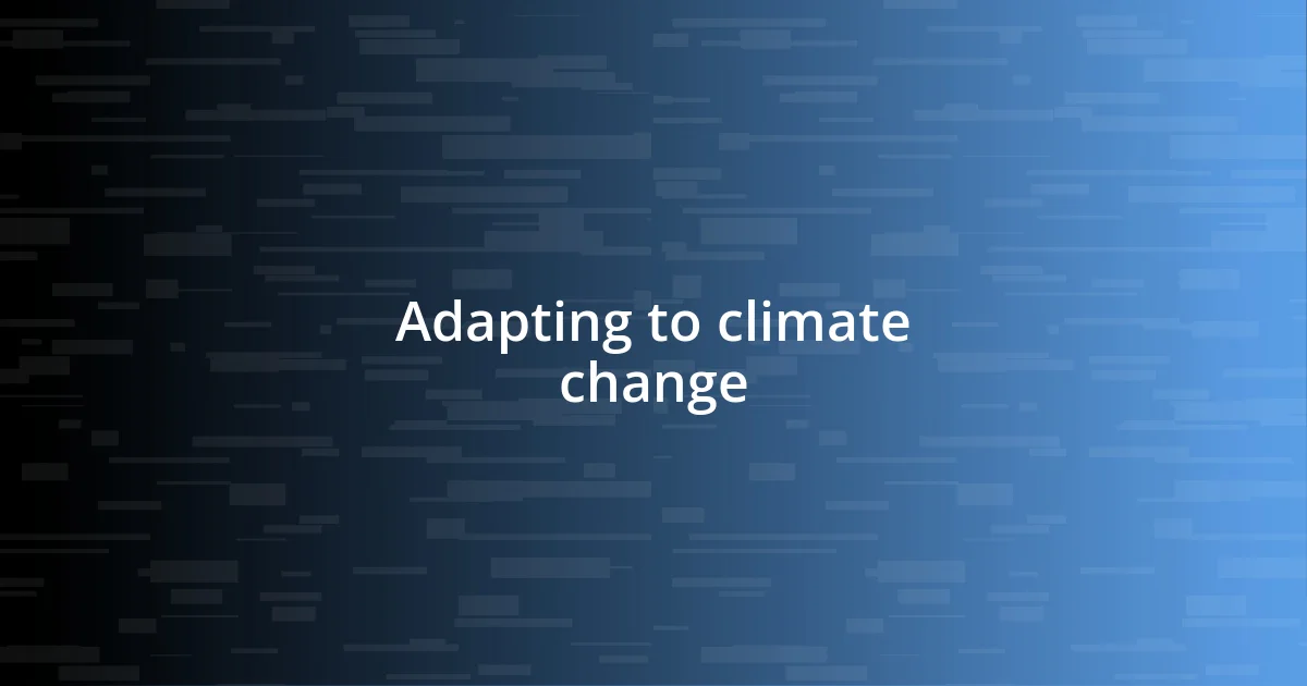 Adapting to climate change