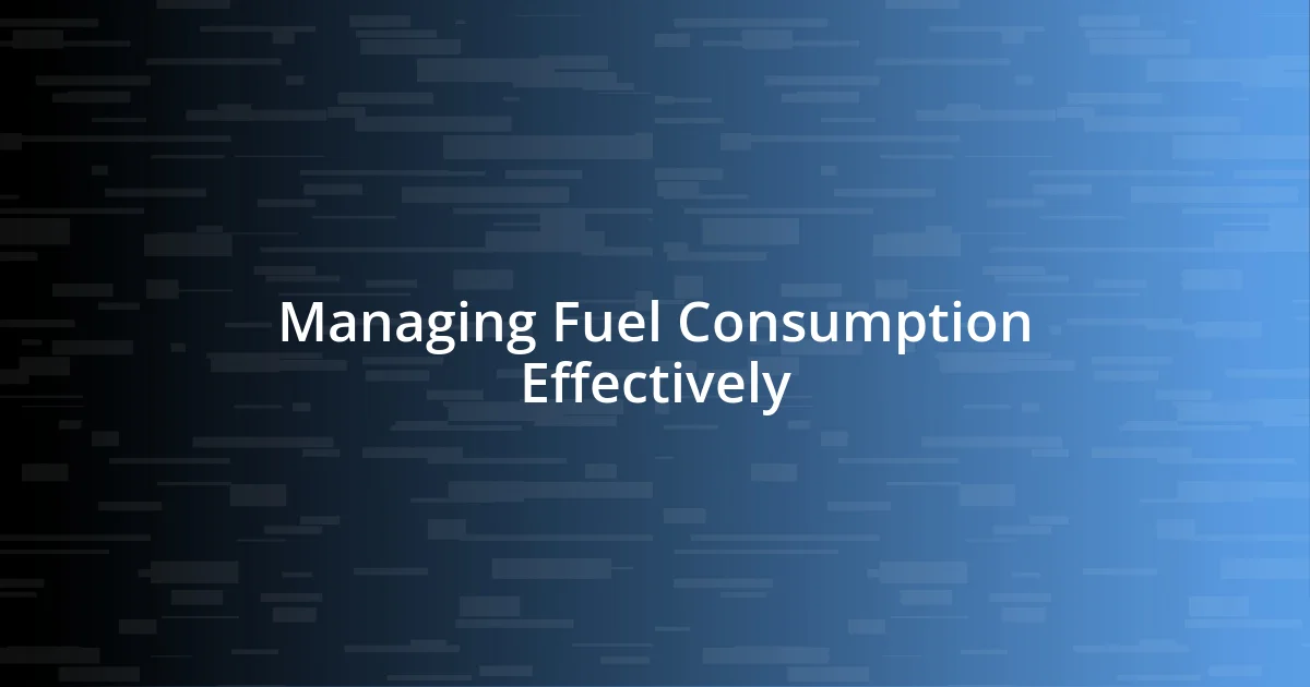 Managing Fuel Consumption Effectively